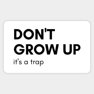 Don't Grow Up It's A Trap. Funny Adulting Saying Sticker